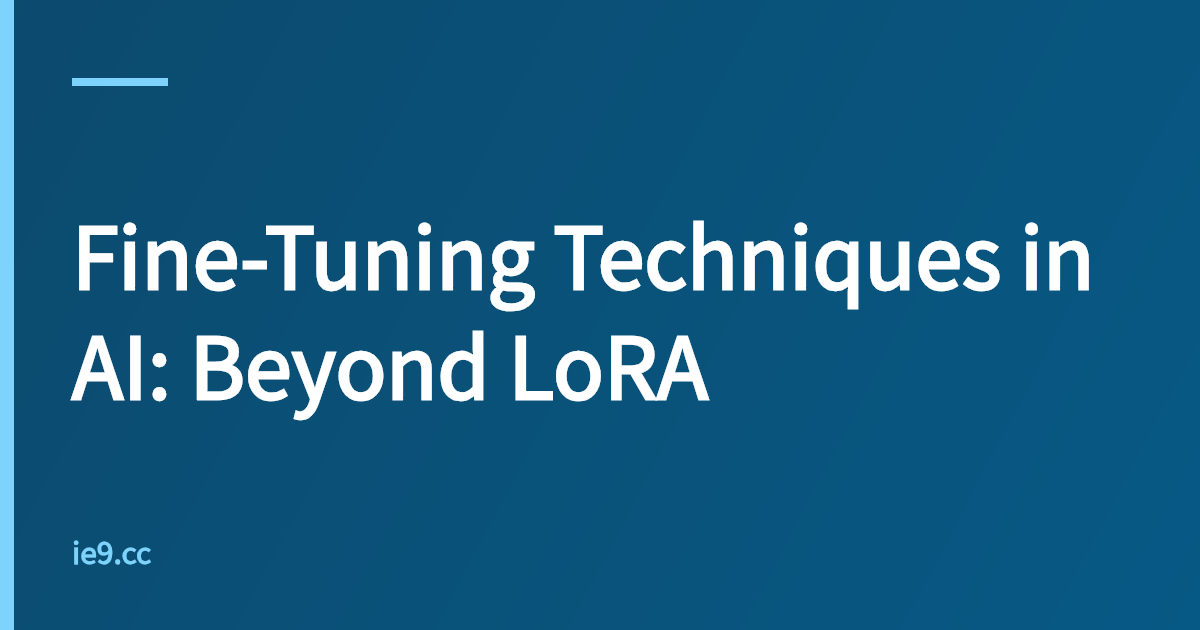 Fine-Tuning Techniques in AI: Beyond LoRA